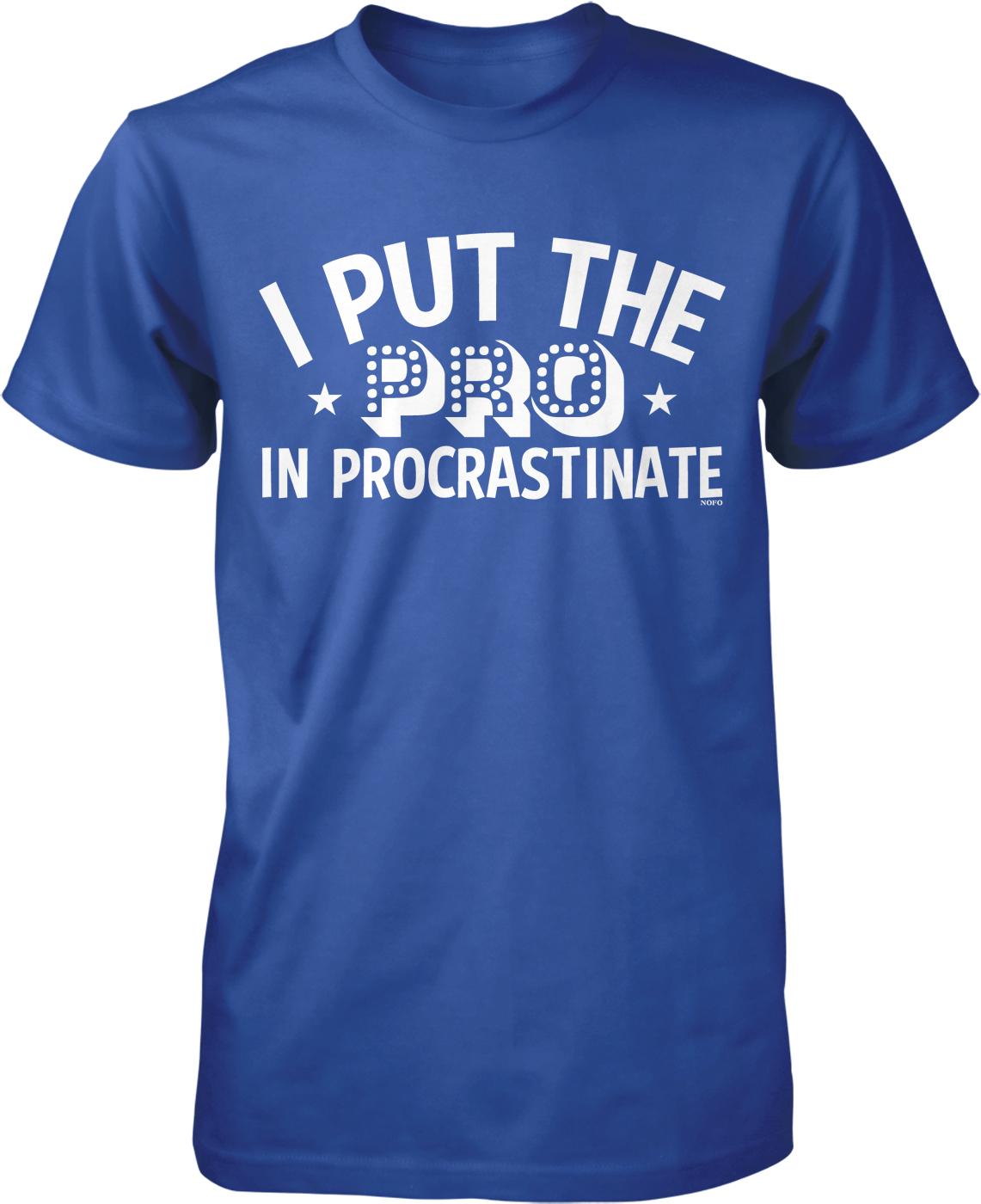 I put the pro in procrastinate