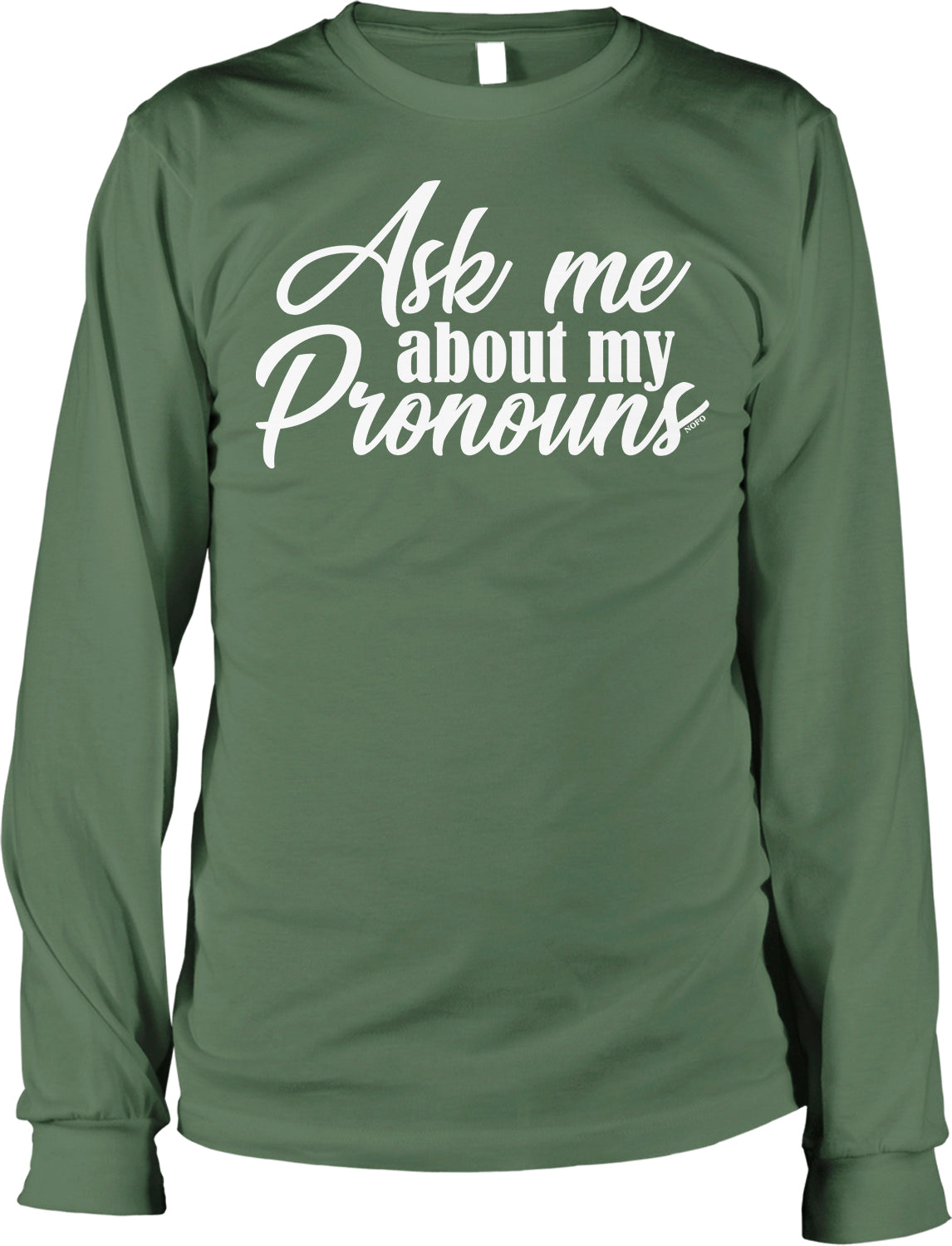 A green long-sleeved shirt with white text that says "Ask me about my pronouns".