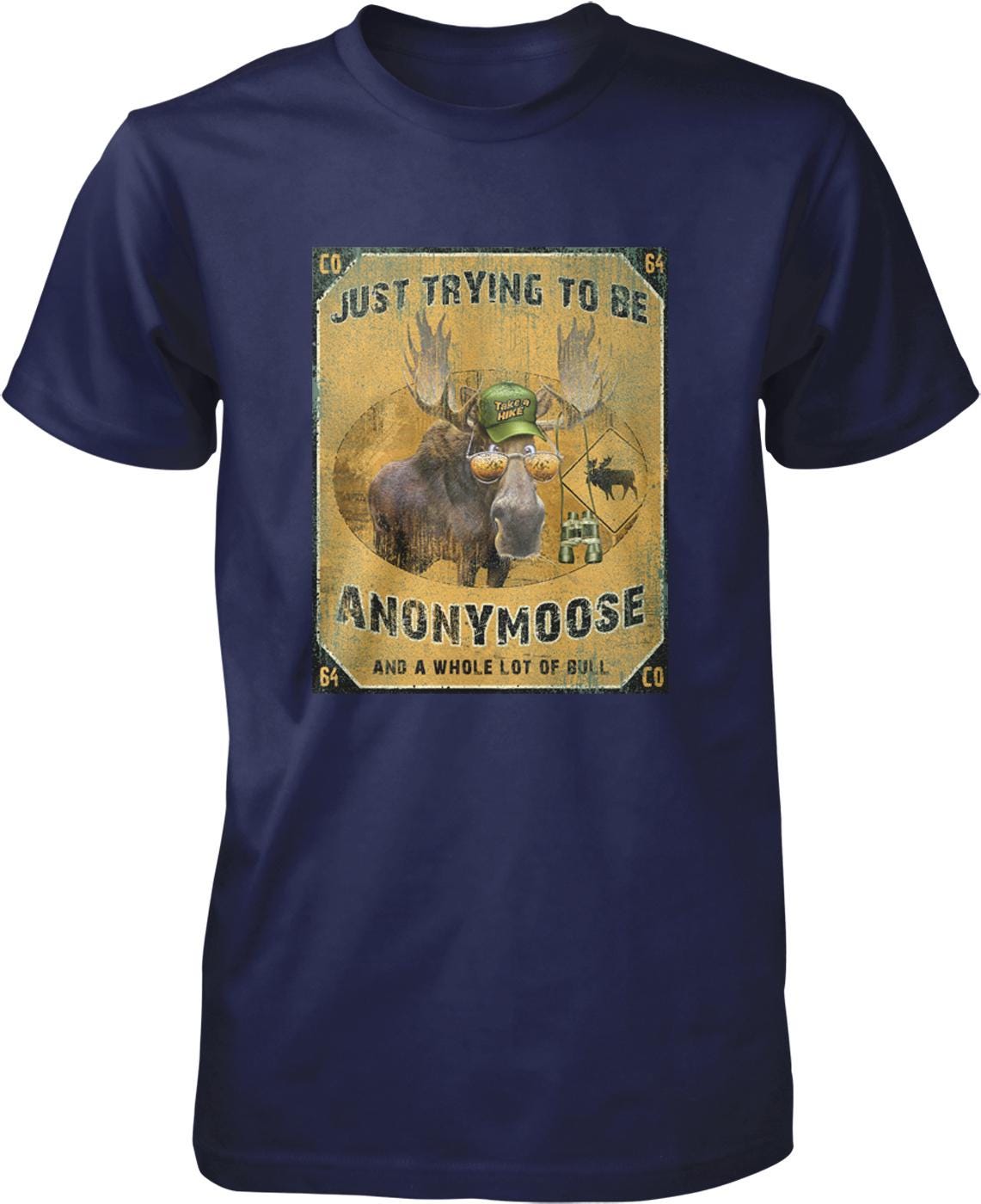 A t-shirt with a graphic design featuring a moose wearing a hat and the text "Just trying to be Anonymous Moose and a whole lot of Bull".